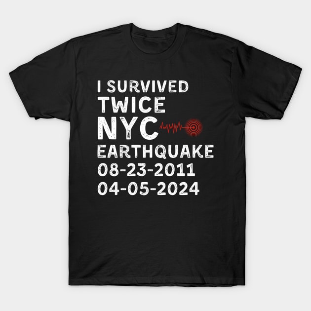 I Survived Twice NYC Earthquake 2011 Earthquake 2024 T-Shirt by zofry's life